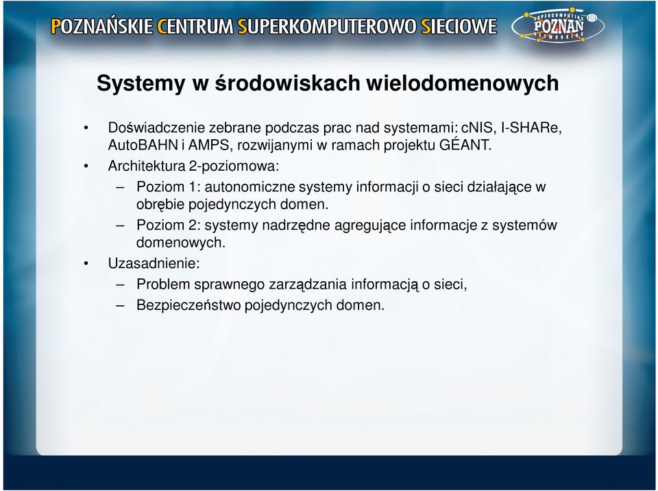 Architektura 2-poziomowa: Poziom 1: autonomiczne systemy informacji o sieci działające w obrębie pojedynczych