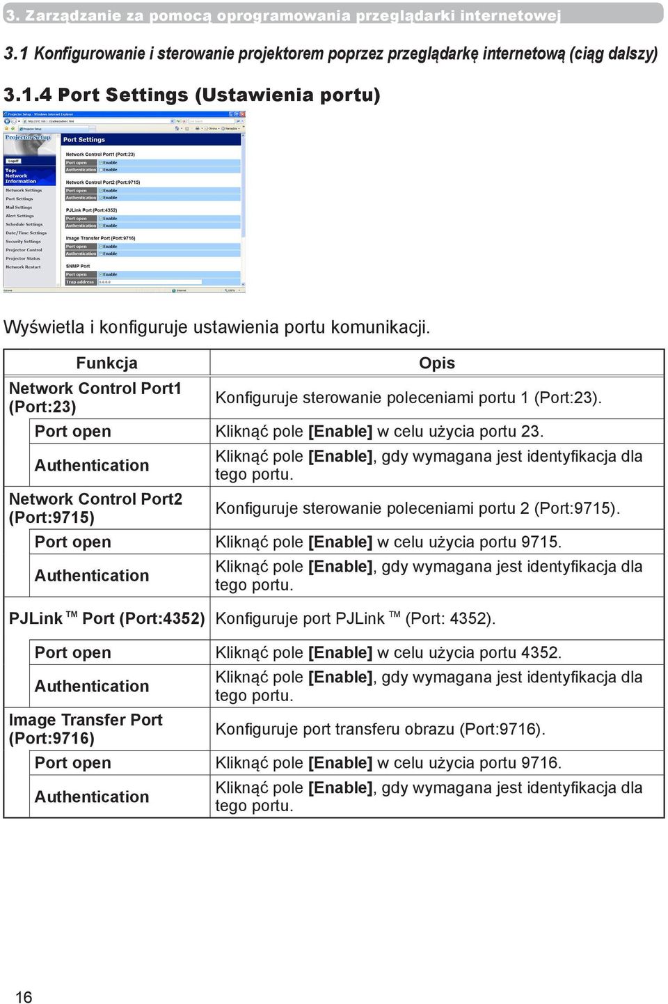 Authentication Network Control Port2 (Port:9715) Kliknąć pole [Enable], gdy wymagana jest identyfikacja dla tego portu. Konfiguruje sterowanie poleceniami portu 2 (Port:9715).