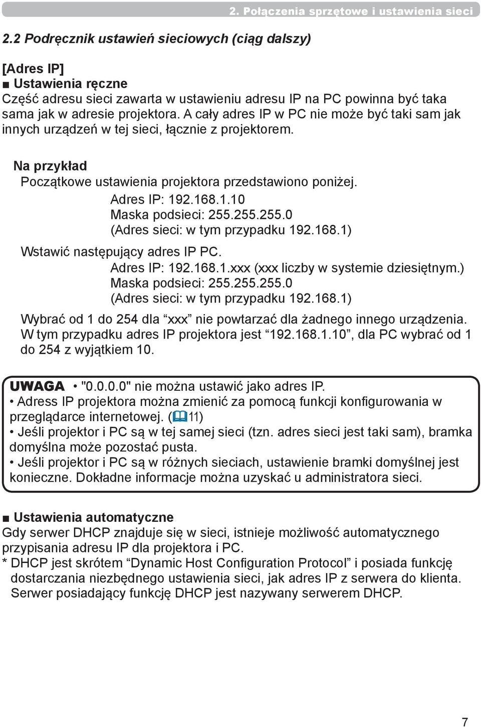 A cały adres IP w PC nie może być taki sam jak innych urządzeń w tej sieci, łącznie z projektorem. Na przykład Początkowe ustawienia projektora przedstawiono poniżej. Adres IP: 19