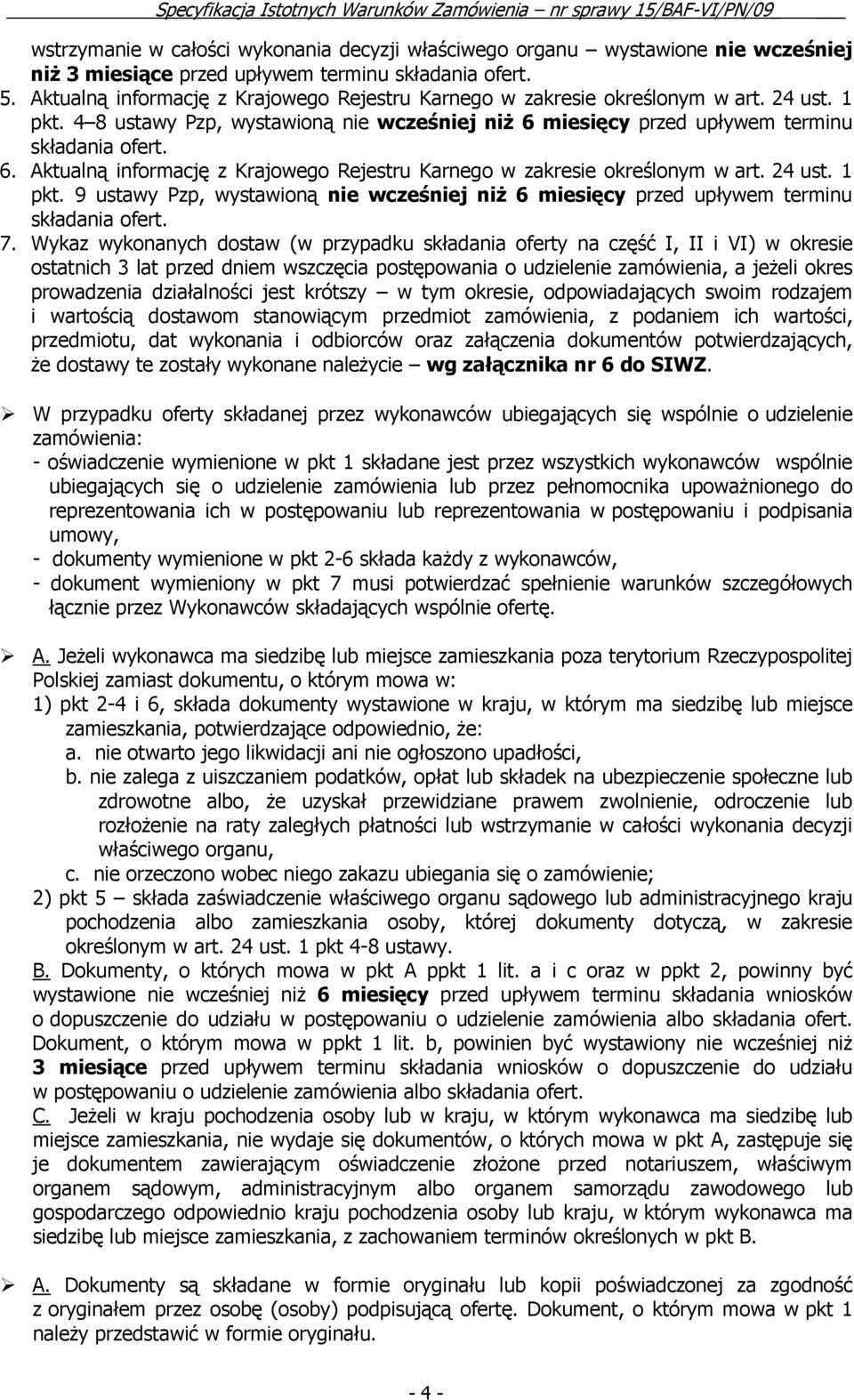 miesięcy przed upływem terminu składania ofert. 6. Aktualną informację z Krajowego Rejestru Karnego w zakresie określonym w art. 24 ust. 1 pkt.