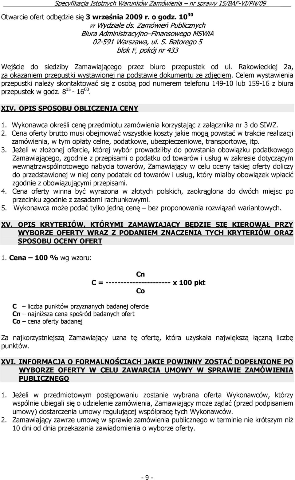 Celem wystawienia przepustki naleŝy skontaktować się z osobą pod numerem telefonu 149-10 lub 159-16 z biura przepustek w godz. 8 15-16 00. XIV. OPIS SPOSOBU OBLICZENIA CENY 1.