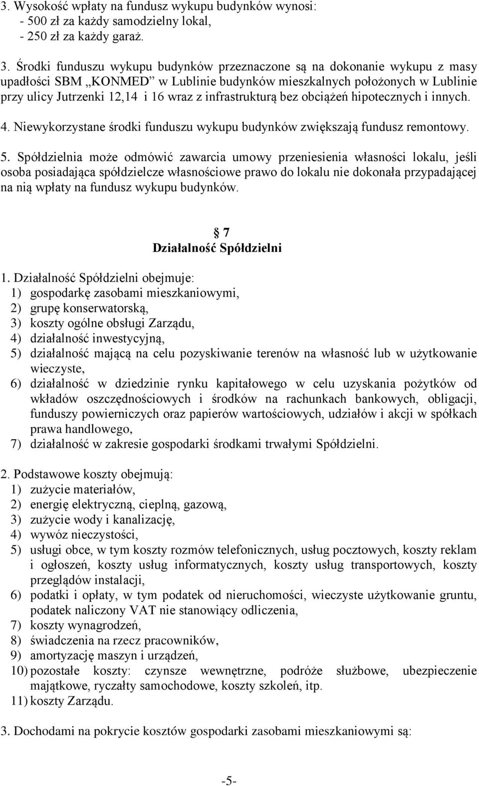 infrastrukturą bez obciążeń hipotecznych i innych. 4. Niewykorzystane środki funduszu wykupu budynków zwiększają fundusz remontowy. 5.