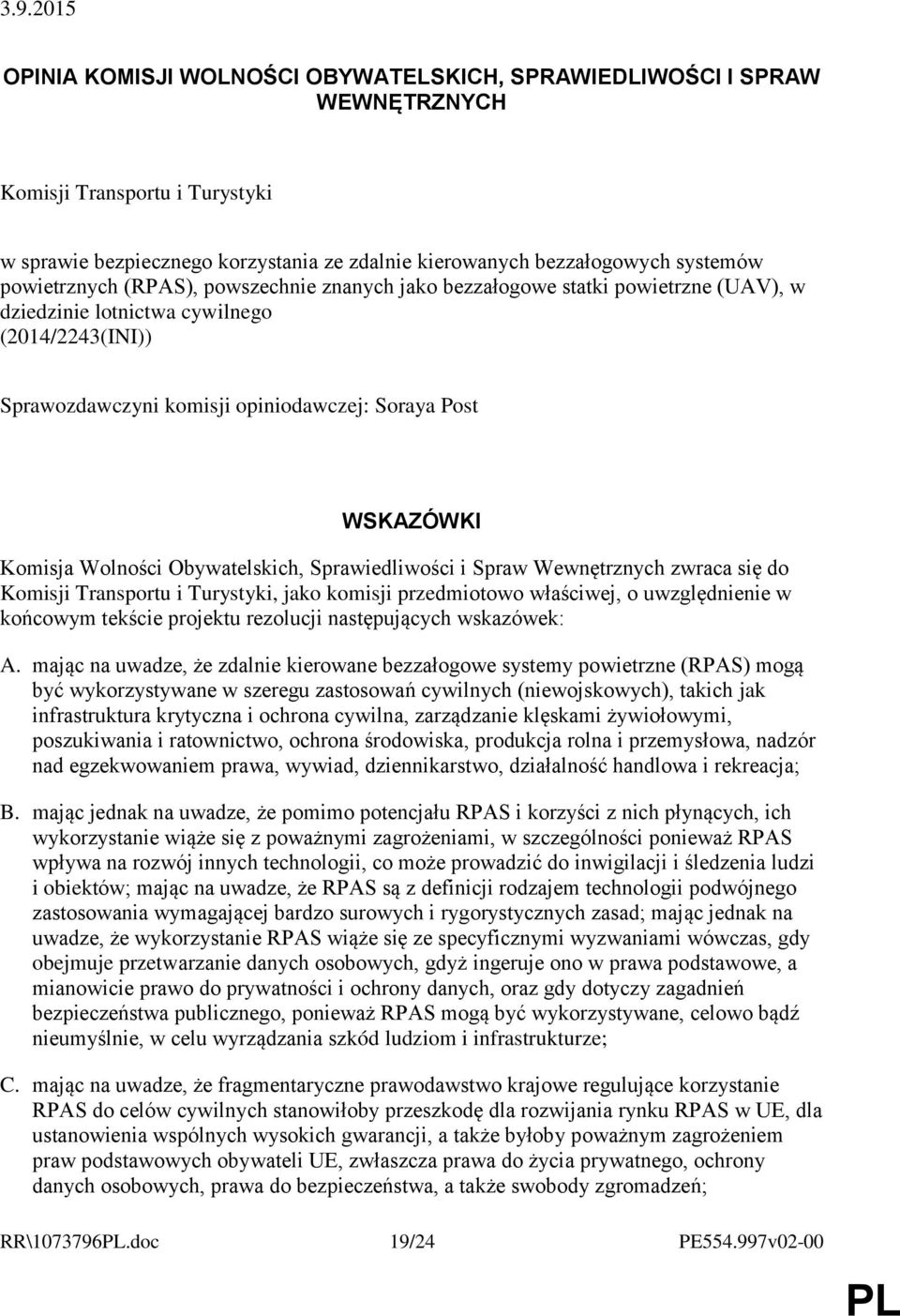 Komisja Wolności Obywatelskich, Sprawiedliwości i Spraw Wewnętrznych zwraca się do Komisji Transportu i Turystyki, jako komisji przedmiotowo właściwej, o uwzględnienie w końcowym tekście projektu