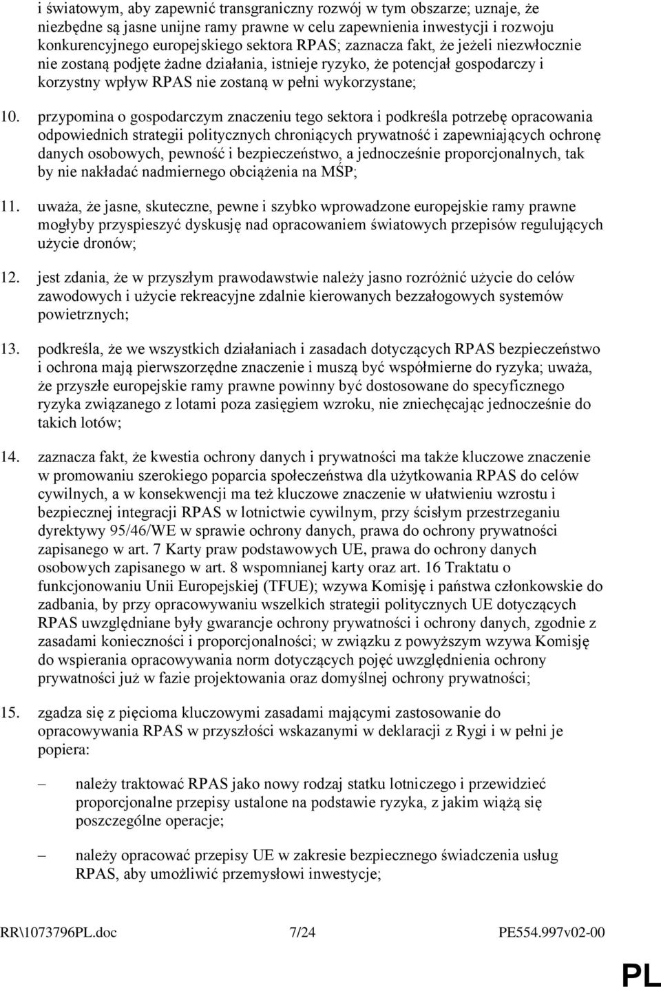 przypomina o gospodarczym znaczeniu tego sektora i podkreśla potrzebę opracowania odpowiednich strategii politycznych chroniących prywatność i zapewniających ochronę danych osobowych, pewność i