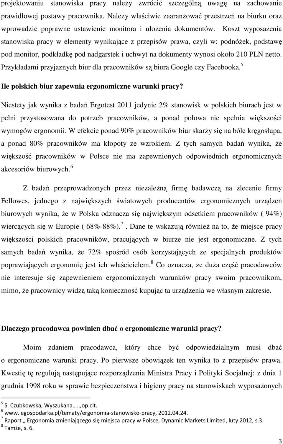 Koszt wyposażenia stanowiska pracy w elementy wynikające z przepisów prawa, czyli w: podnóżek, podstawę pod monitor, podkładkę pod nadgarstek i uchwyt na dokumenty wynosi około 210 PLN netto.