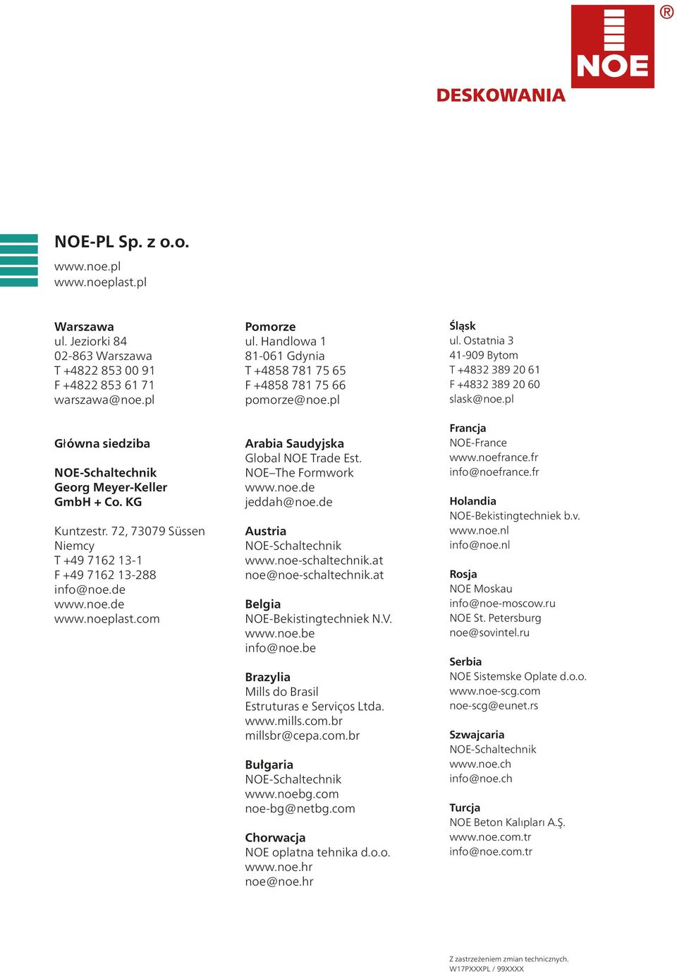 pl Arabia Saudyjska Global NOE Trade Est. NOE The Formwork www.noe.de jeddah@noe.de Austria www.noe-schaltechnik.at noe@noe-schaltechnik.at Belgia NOE-Bekistingtechniek N.V. www.noe.be info@noe.