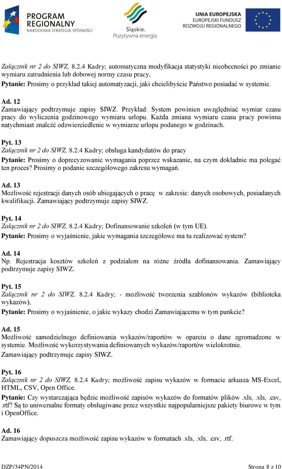 4 Kadry; automatyczna modyfikacja statystyki nieobecności po zmianie wymiaru zatrudnienia lub dobowej normy czasu pracy, Pytanie: Prosimy o przykład takiej automatyzacji, jaki chcielibyście Państwo