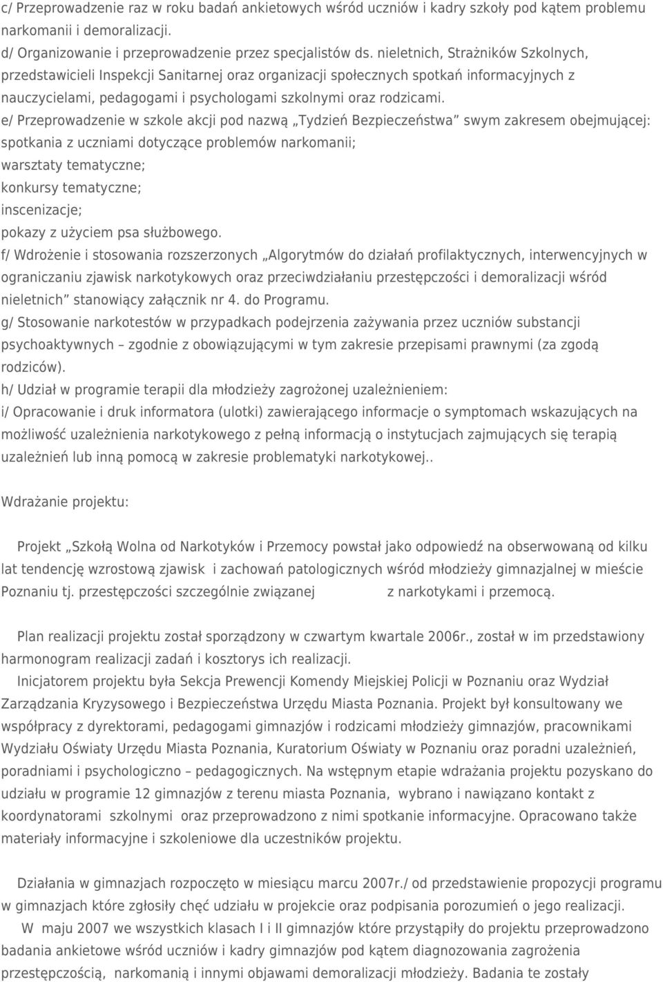 e/ Przeprowadzenie w szkole akcji pod nazwą Tydzień Bezpieczeństwa swym zakresem obejmującej: spotkania z uczniami dotyczące problemów narkomanii; warsztaty tematyczne; konkursy tematyczne;