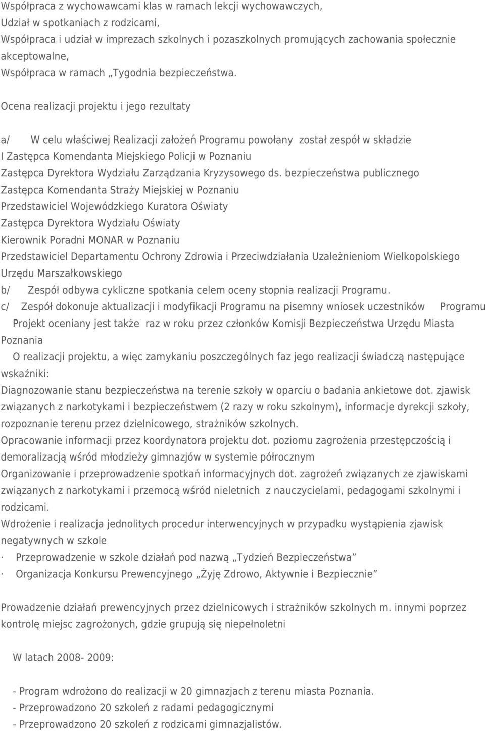 Ocena realizacji projektu i jego rezultaty a/ W celu właściwej Realizacji założeń Programu powołany został zespół w składzie I Zastępca Komendanta Miejskiego Policji w Poznaniu Zastępca Dyrektora