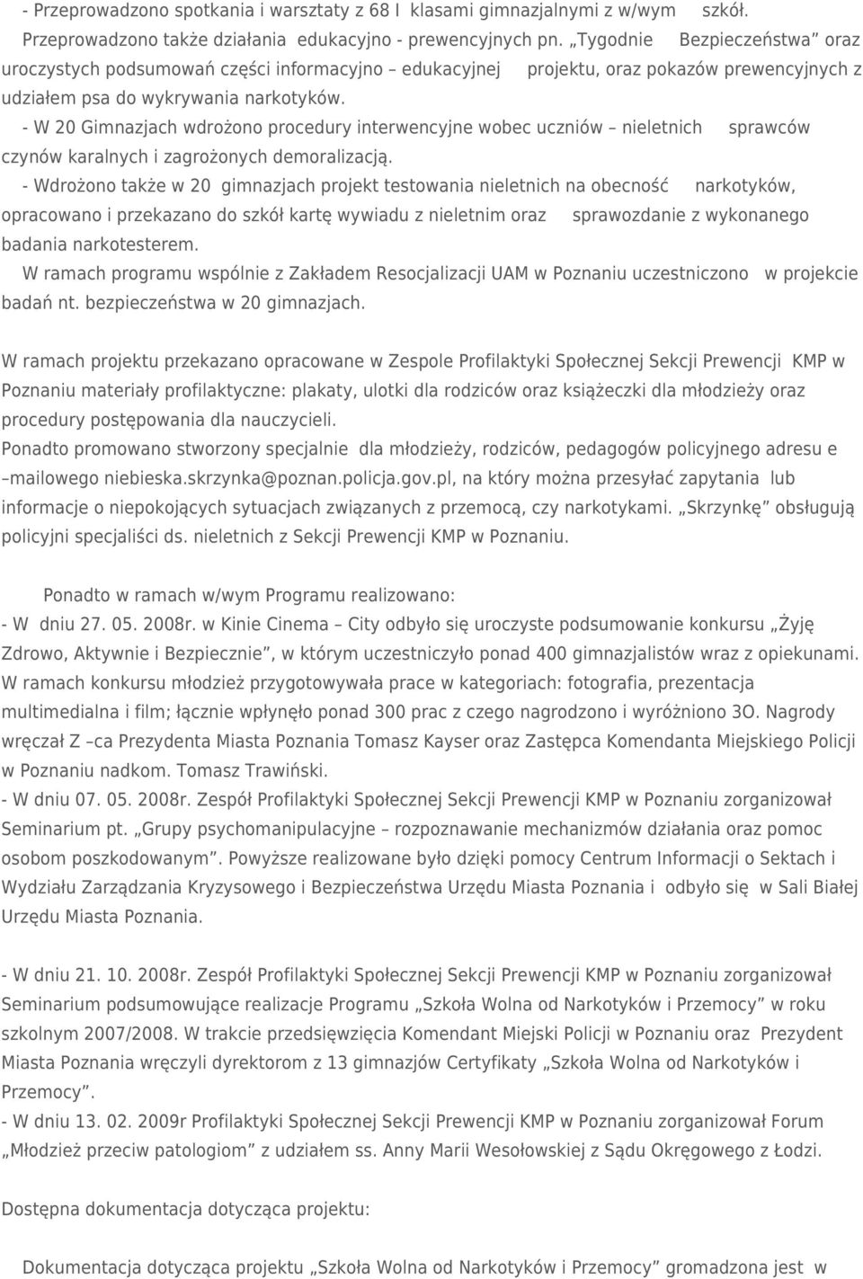 - W 20 Gimnazjach wdrożono procedury interwencyjne wobec uczniów nieletnich sprawców czynów karalnych i zagrożonych demoralizacją.