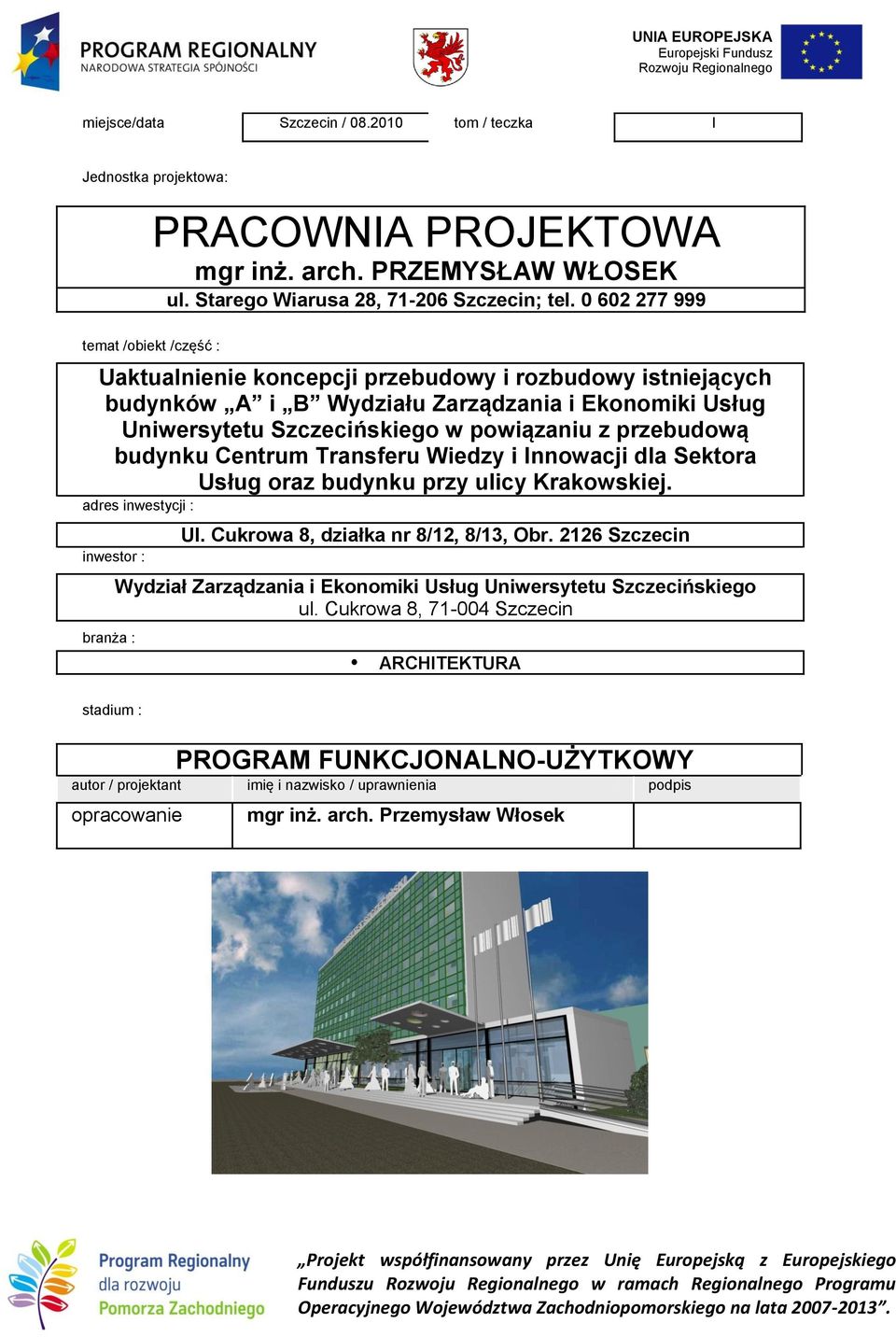 przebudową budynku Centrum Transferu Wiedzy i Innowacji dla Sektora Usług oraz budynku przy ulicy Krakowskiej. adres inwestycji : inwestor : branża : Ul. Cukrowa 8, działka nr 8/12, 8/13, Obr.