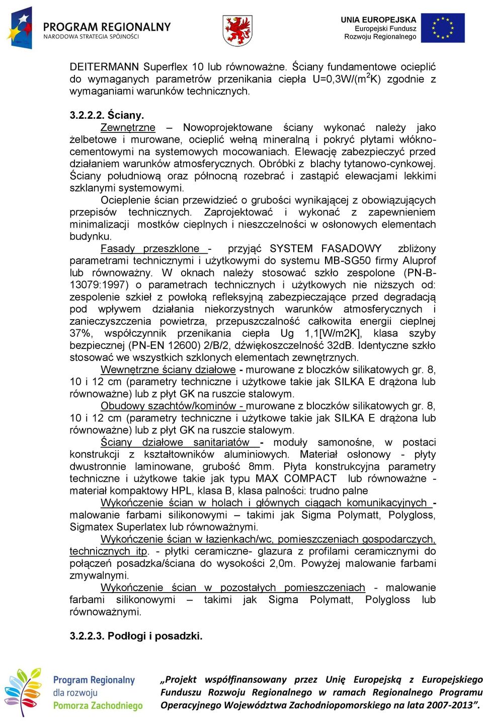 Zewnętrzne Nowoprojektowane ściany wykonać należy jako żelbetowe i murowane, ocieplić wełną mineralną i pokryć płytami włóknocementowymi na systemowych mocowaniach.