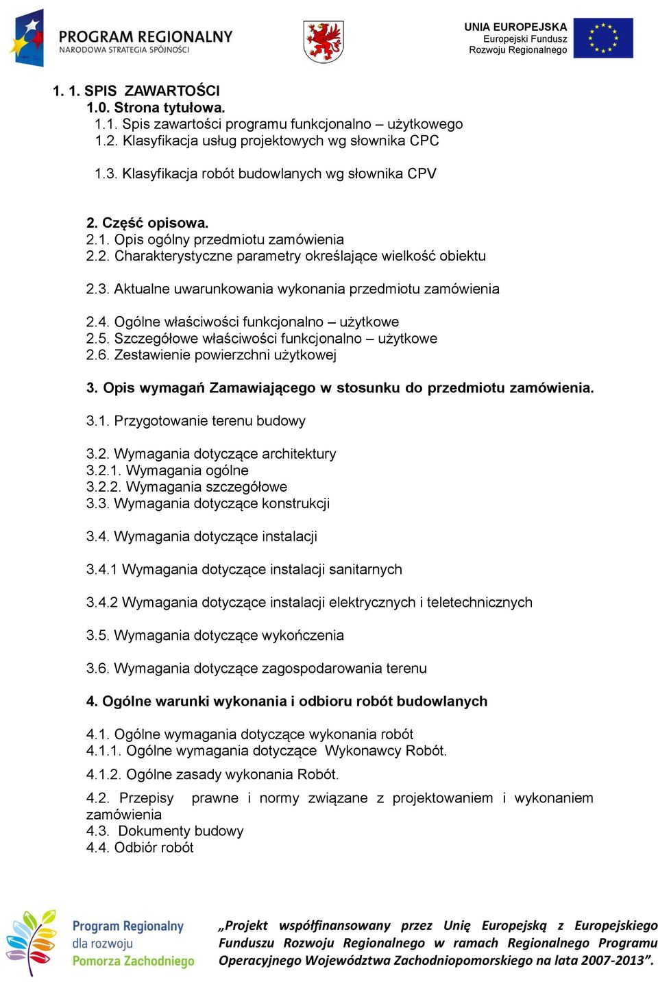 Aktualne uwarunkowania wykonania przedmiotu zamówienia 2.4. Ogólne właściwości funkcjonalno użytkowe 2.5. Szczegółowe właściwości funkcjonalno użytkowe 2.6. Zestawienie powierzchni użytkowej 3.