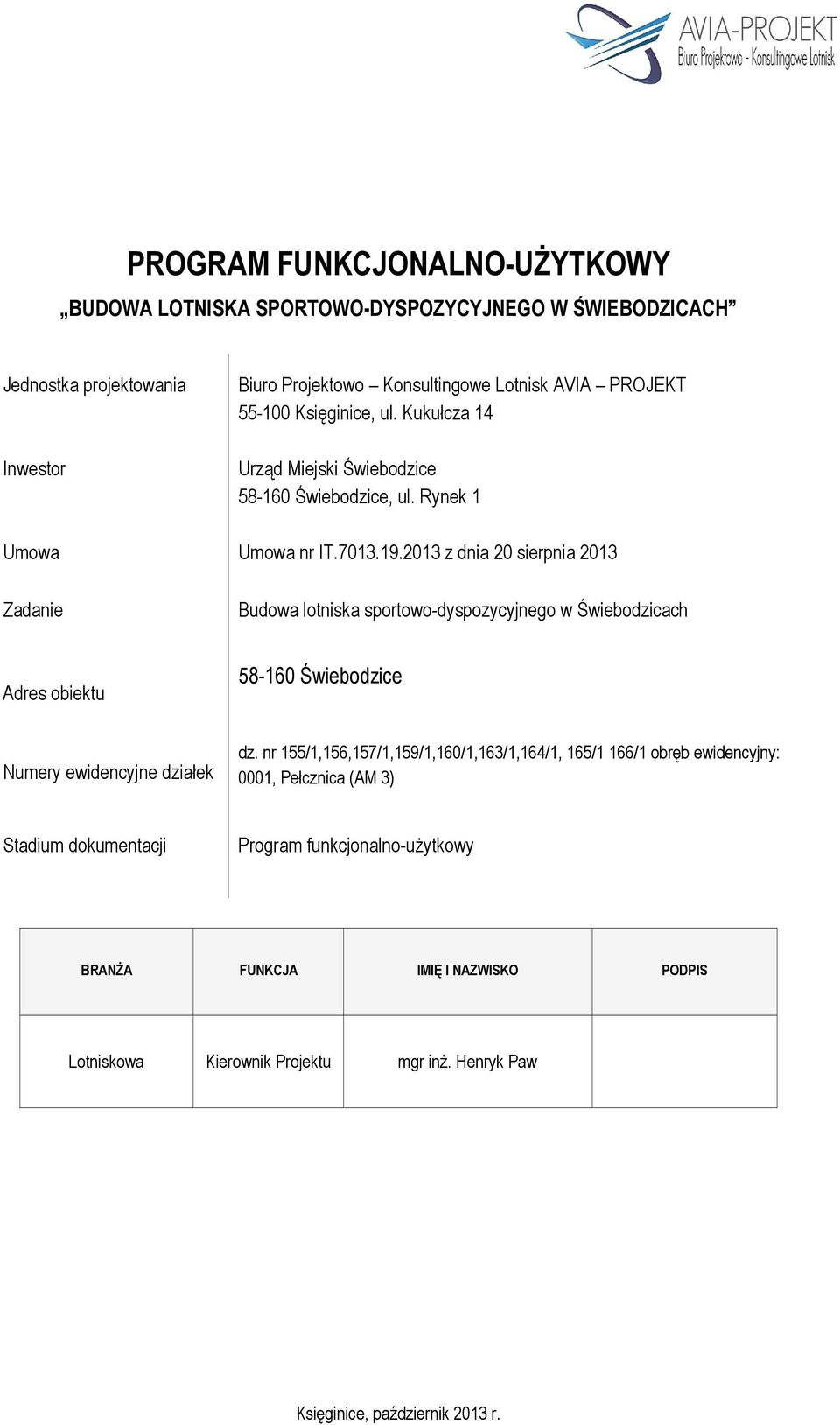 2013 z dnia 20 sierpnia 2013 Zadanie Budowa lotniska sportowo-dyspozycyjnego w Świebodzicach Adres obiektu 58-160 Świebodzice Numery ewidencyjne działek dz.