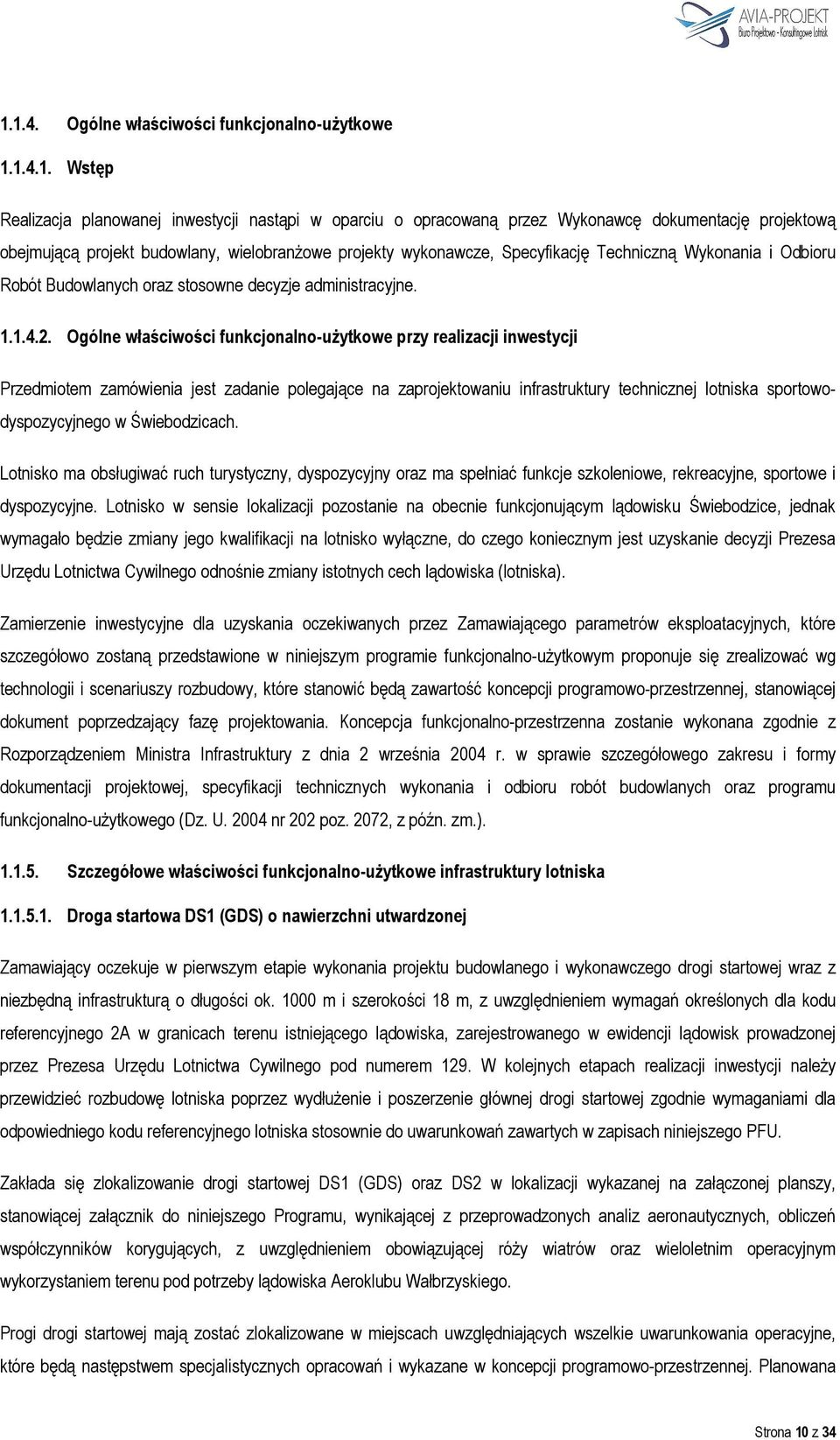 Ogólne właściwości funkcjonalno-użytkowe przy realizacji inwestycji Przedmiotem zamówienia jest zadanie polegające na zaprojektowaniu infrastruktury technicznej lotniska sportowodyspozycyjnego w