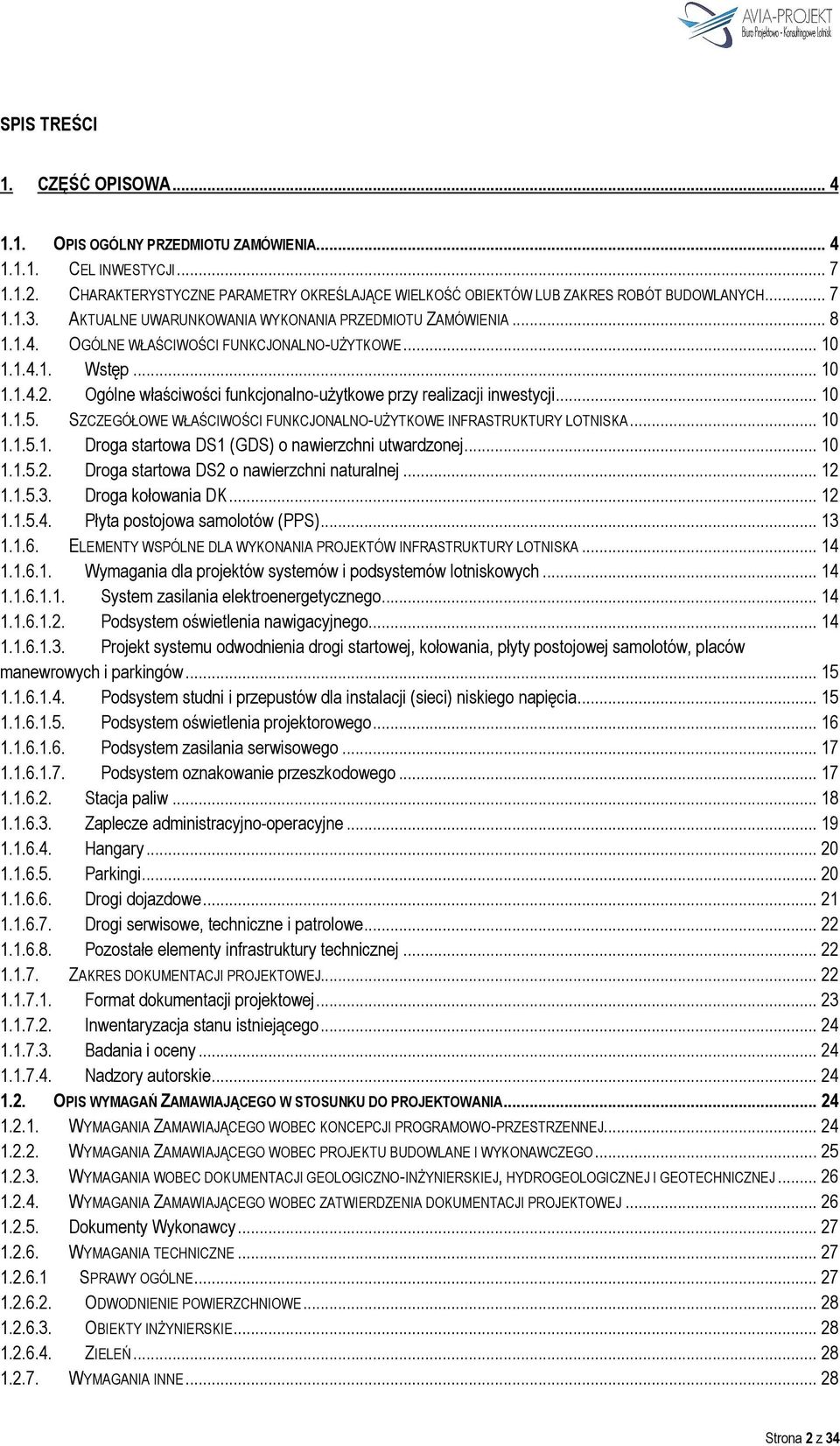 Ogólne właściwości funkcjonalno-użytkowe przy realizacji inwestycji... 10 1.1.5. SZCZEGÓŁOWE WŁAŚCIWOŚCI FUNKCJONALNO-UŻYTKOWE INFRASTRUKTURY LOTNISKA... 10 1.1.5.1. Droga startowa DS1 (GDS) o nawierzchni utwardzonej.