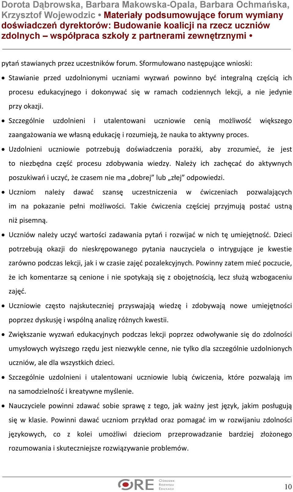 okazji. Szczególnie uzdolnieni i utalentowani uczniowie cenią możliwość większego zaangażowania we własną edukację i rozumieją, że nauka to aktywny proces.