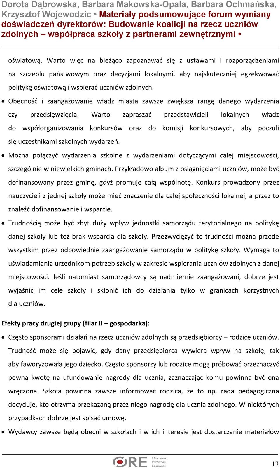 Obecność i zaangażowanie władz miasta zawsze zwiększa rangę danego wydarzenia czy przedsięwzięcia.