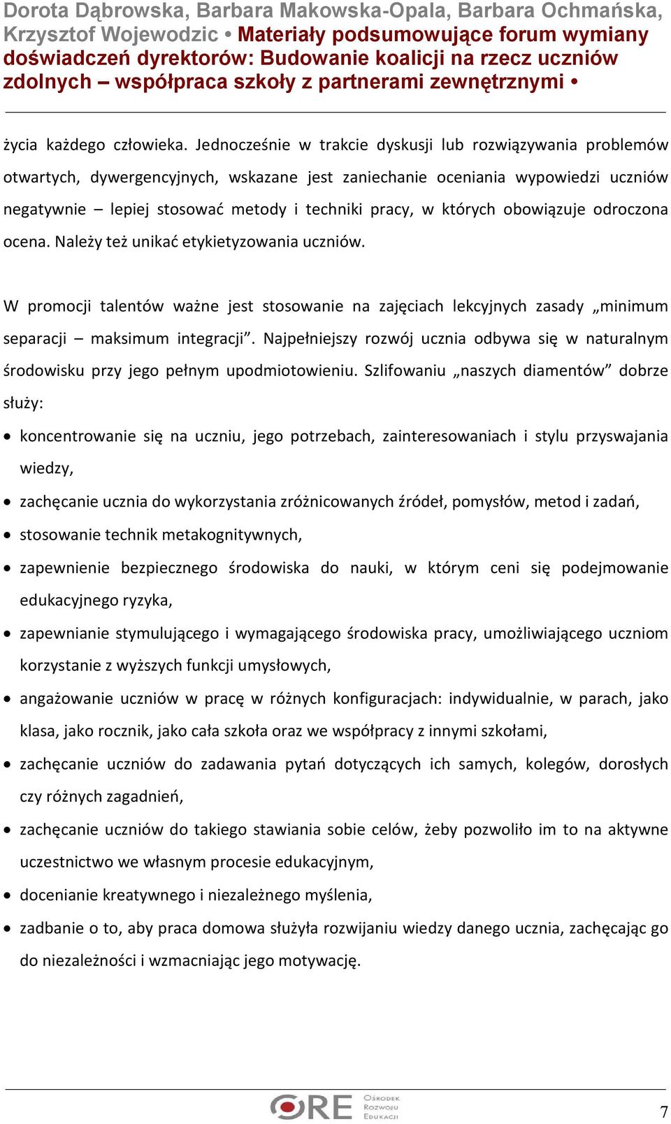 których obowiązuje odroczona ocena. Należy też unikać etykietyzowania uczniów. W promocji talentów ważne jest stosowanie na zajęciach lekcyjnych zasady minimum separacji maksimum integracji.