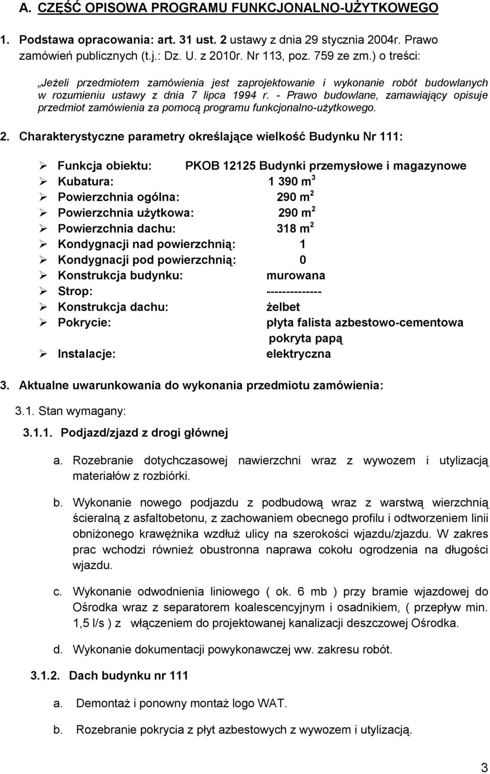 - Prawo budowlane, zamawiający opisuje przedmiot zamówienia za pomocą programu funkcjonalno-użytkowego. 2.