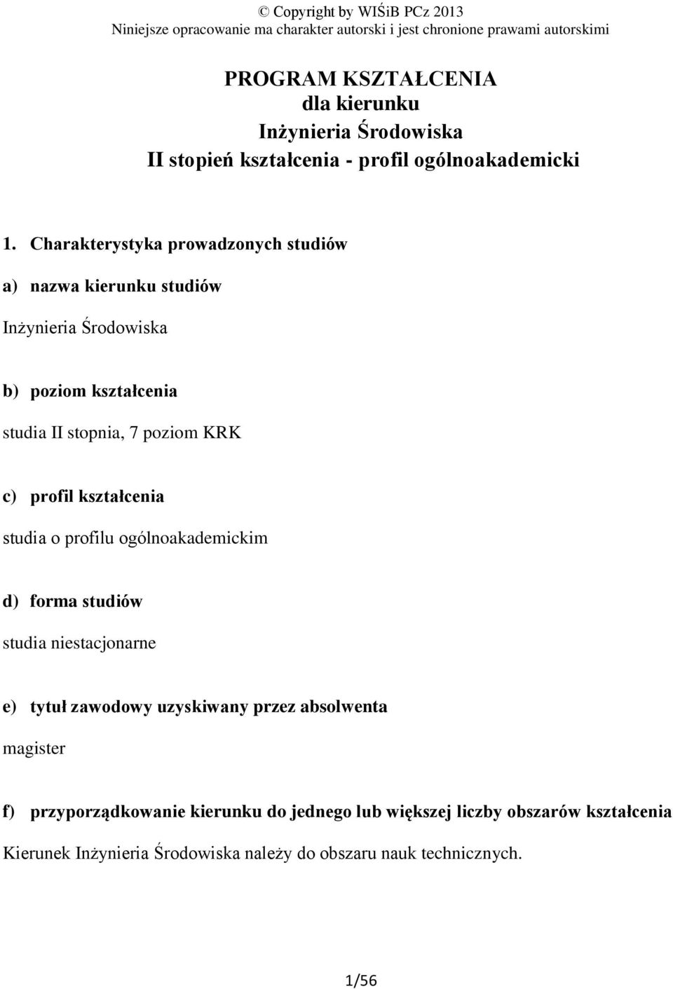 Charakterystyka prowadzonych studiów a) nazwa kierunku studiów Inżynieria Środowiska b) poziom kształcenia studia II stopnia, 7 poziom KRK c) profil kształcenia