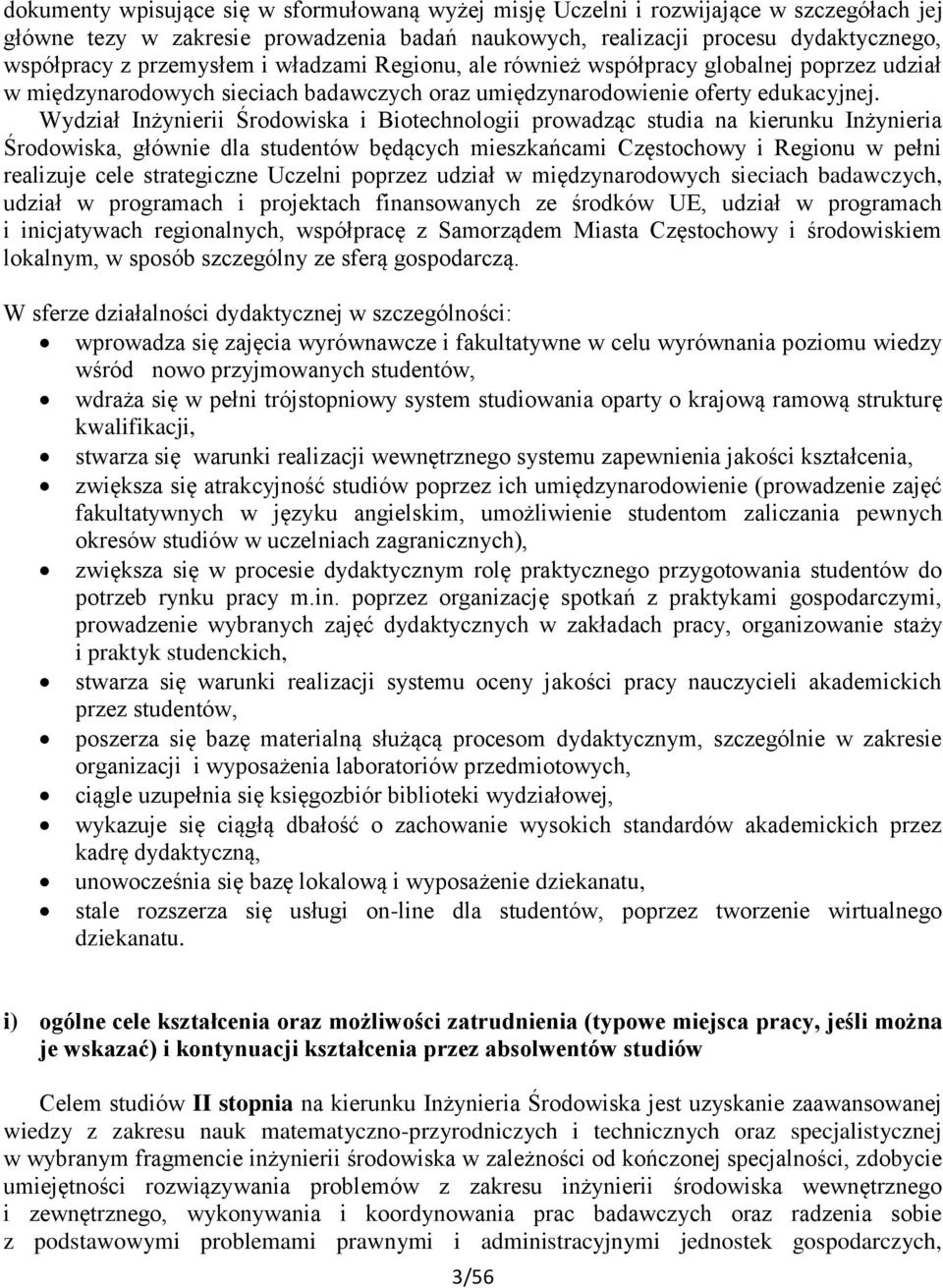 Wydział Inżynierii Środowiska i Biotechnologii prowadząc studia na kierunku Inżynieria Środowiska, głównie dla studentów będących mieszkańcami Częstochowy i Regionu w pełni realizuje cele