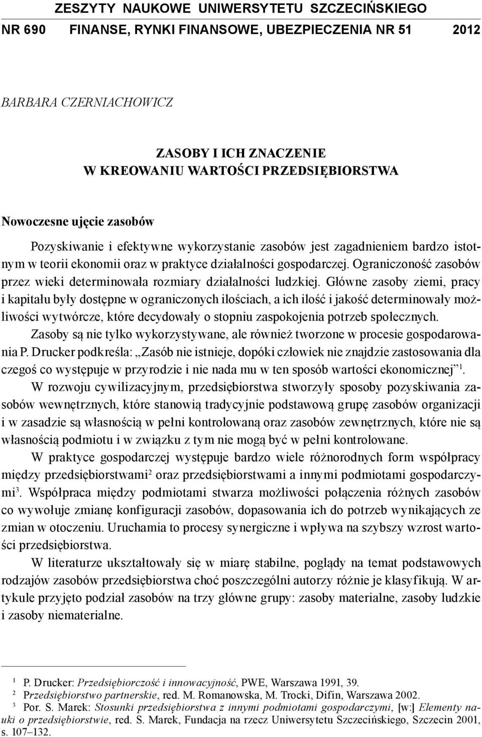 Ograniczoność zasobów przez wieki determinowała rozmiary działalności ludzkiej.