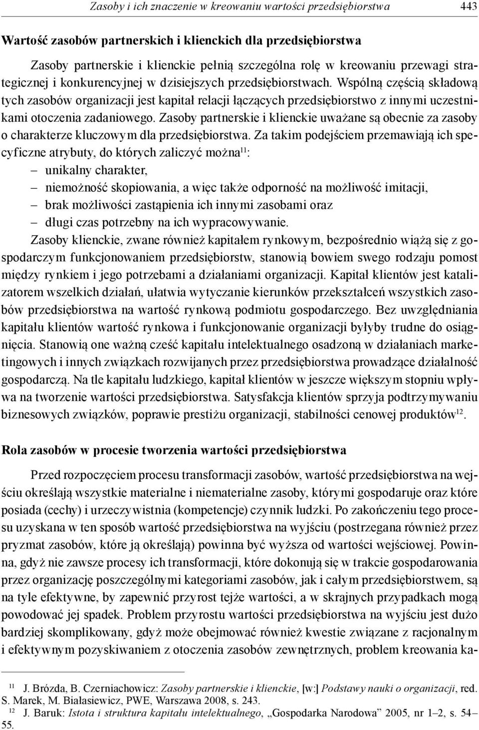 Wspólną częścią składową tych zasobów organizacji jest kapitał relacji łączących przedsiębiorstwo z innymi uczestnikami otoczenia zadaniowego.