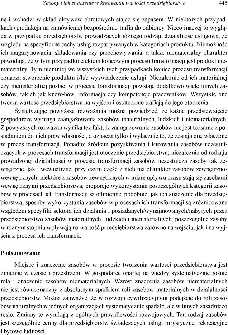 Nieco inaczej to wygląda w przypadku przedsiębiorstw prowadzących różnego rodzaju działalność usługową, ze względu na specyficzne cechy usług rozpatrywanych w kategoriach produktu.