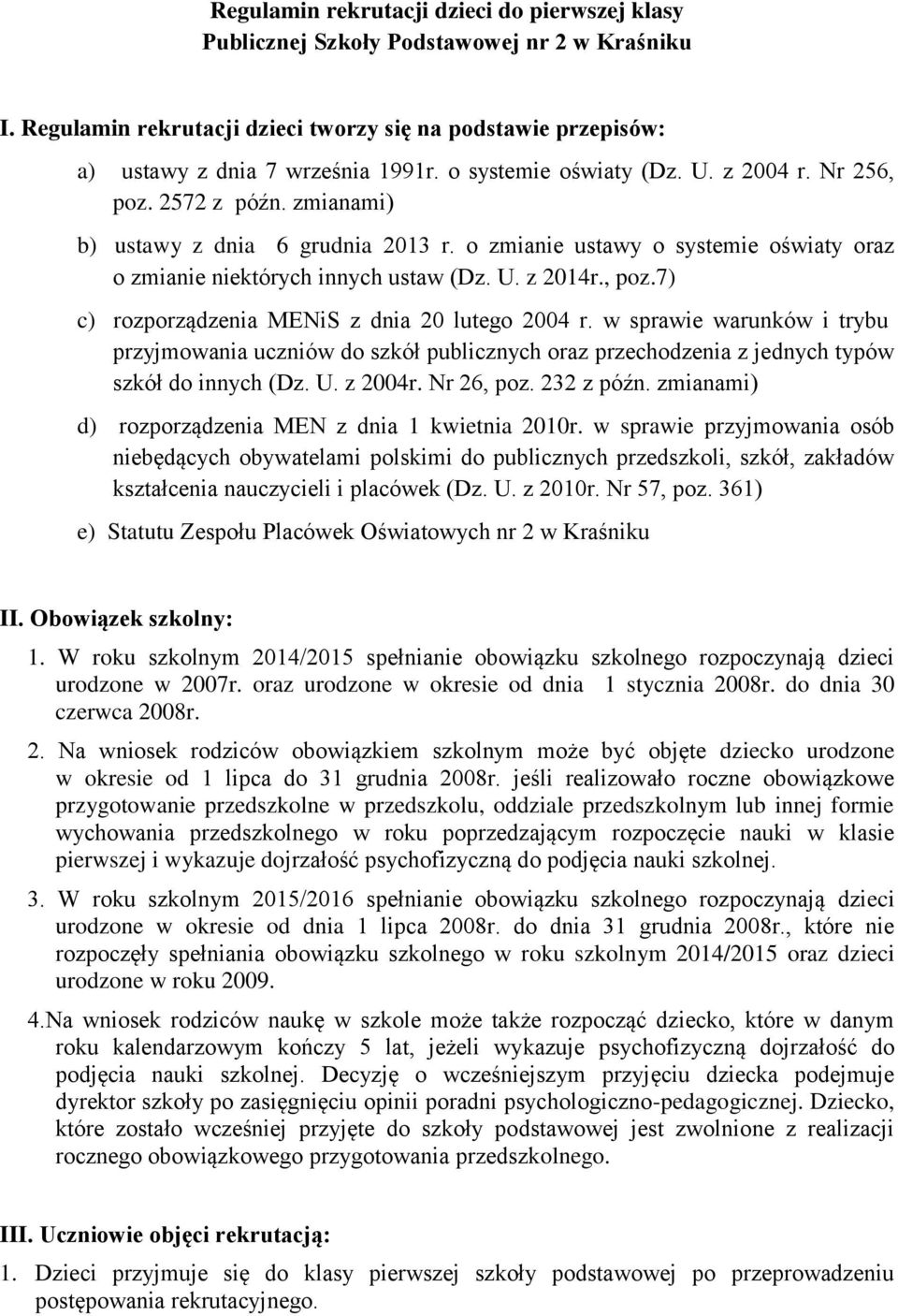 , poz.7) c) rozporządzenia MENiS z dnia 20 lutego 2004 r. w sprawie warunków i trybu przyjmowania uczniów do szkół publicznych oraz przechodzenia z jednych typów szkół do innych (Dz. U. z 2004r.