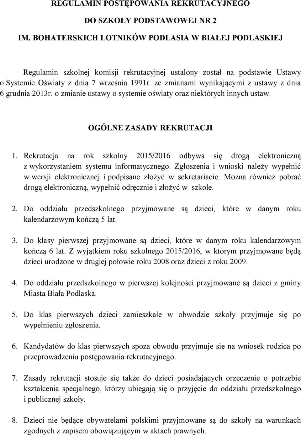 ze zmianami wynikającymi z ustawy z dnia 6 grudnia 2013r. o zmianie ustawy o systemie oświaty oraz niektórych innych ustaw. OGÓLNE ZASADY REKRUTACJI 1.