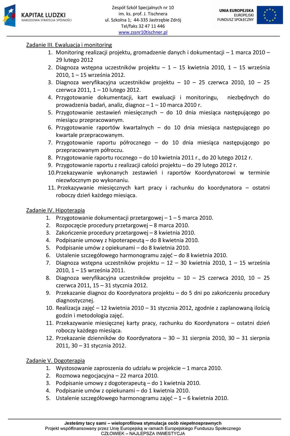 Diagnoza weryfikacyjna uczestników projektu 10 25 czerwca 2010, 10 25 czerwca 2011, 1 10 lutego 2012. 4.