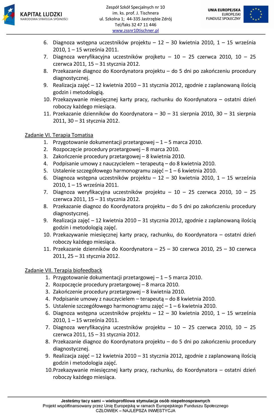 Przekazanie diagnoz do Koordynatora projektu do 5 dni po zakooczeniu procedury diagnostycznej. 9.