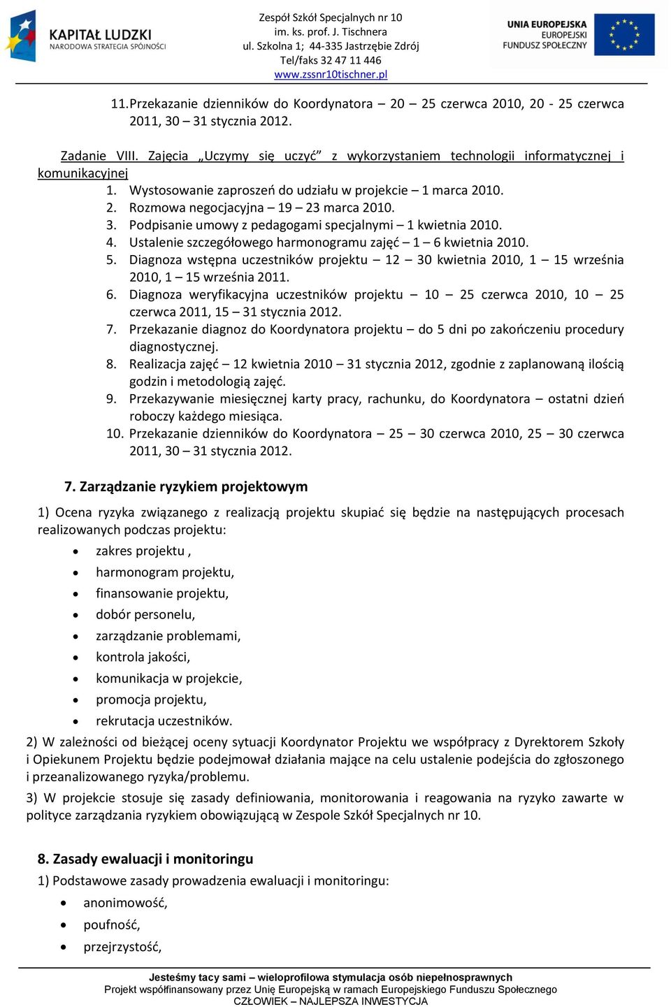 Podpisanie umowy z pedagogami specjalnymi 1 kwietnia 2010. 4. Ustalenie szczegółowego harmonogramu zajęd 1 6 kwietnia 2010. 5.