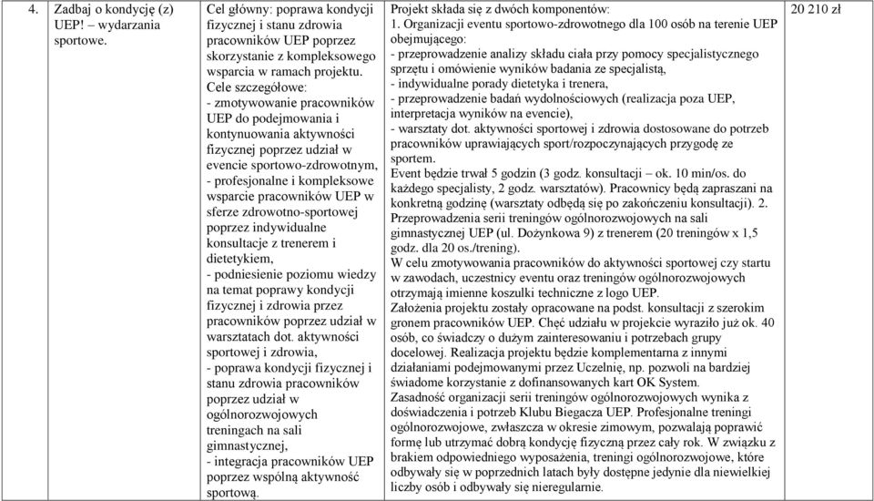 UEP w sferze zdrowotno-sportowej poprzez indywidualne konsultacje z trenerem i dietetykiem, - podniesienie poziomu wiedzy na temat poprawy kondycji fizycznej i zdrowia przez pracowników poprzez