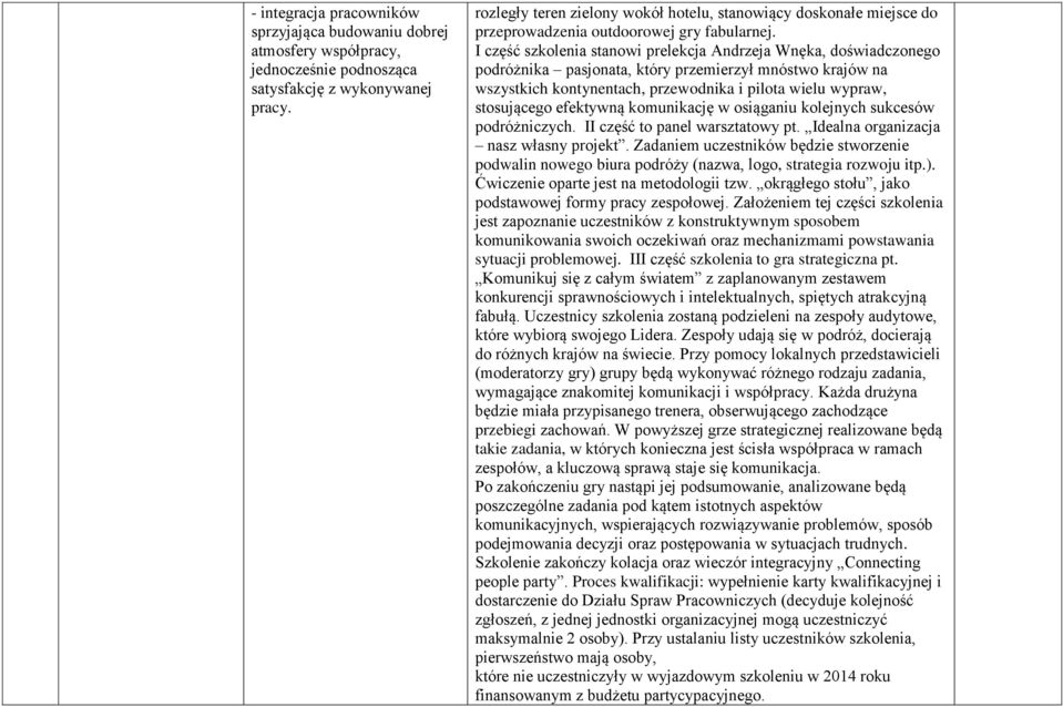 I część szkolenia stanowi prelekcja Andrzeja Wnęka, doświadczonego podróżnika pasjonata, który przemierzył mnóstwo krajów na wszystkich kontynentach, przewodnika i pilota wielu wypraw, stosującego