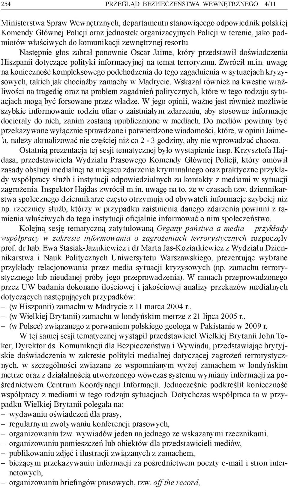 Następnie głos zabrał ponownie Oscar Jaime, który przedstawił doświadczenia Hiszpanii dotyczące polityki inf