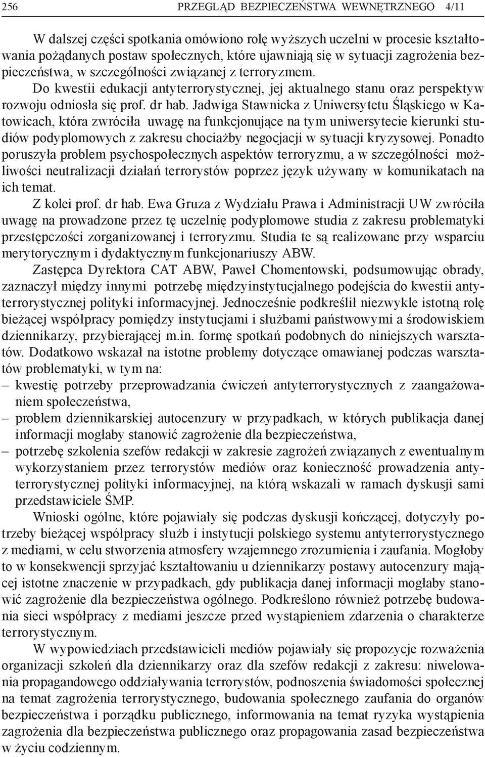 Jadwiga Stawnicka z Uniwersytetu Śląskiego w Katowicach, która zwróciła uwagę na funkcjonujące na tym uniwersytecie kierunki studiów podyplomowych z zakresu chociażby negocjacji w sytuacji kryzysowej.