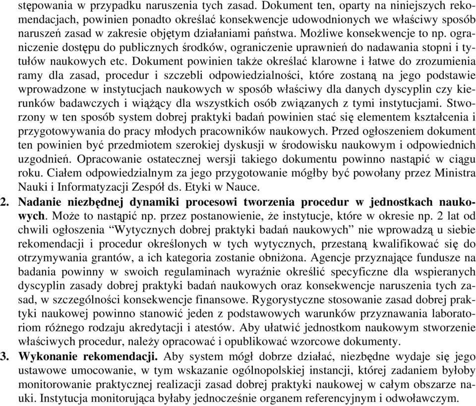 Możliwe konsekwencje to np. ograniczenie dostępu do publicznych środków, ograniczenie uprawnień do nadawania stopni i tytułów naukowych etc.