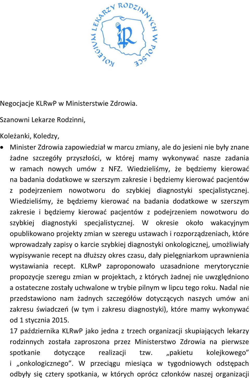 nowych umów z NFZ. Wiedzieliśmy, że będziemy kierować na badania dodatkowe w szerszym zakresie i będziemy kierować pacjentów z podejrzeniem nowotworu do szybkiej diagnostyki specjalistycznej.