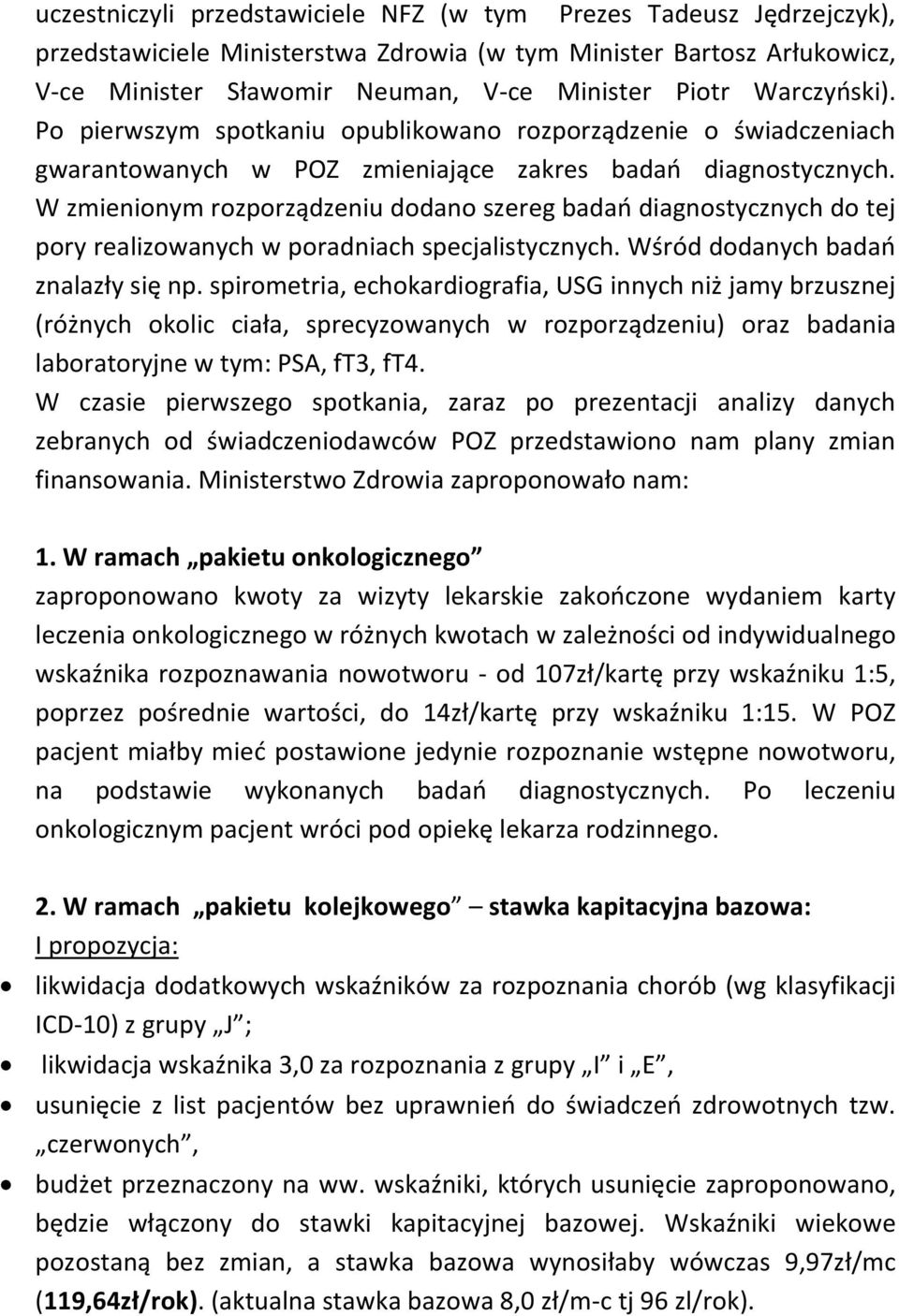 W zmienionym rozporządzeniu dodano szereg badań diagnostycznych do tej pory realizowanych w poradniach specjalistycznych. Wśród dodanych badań znalazły się np.