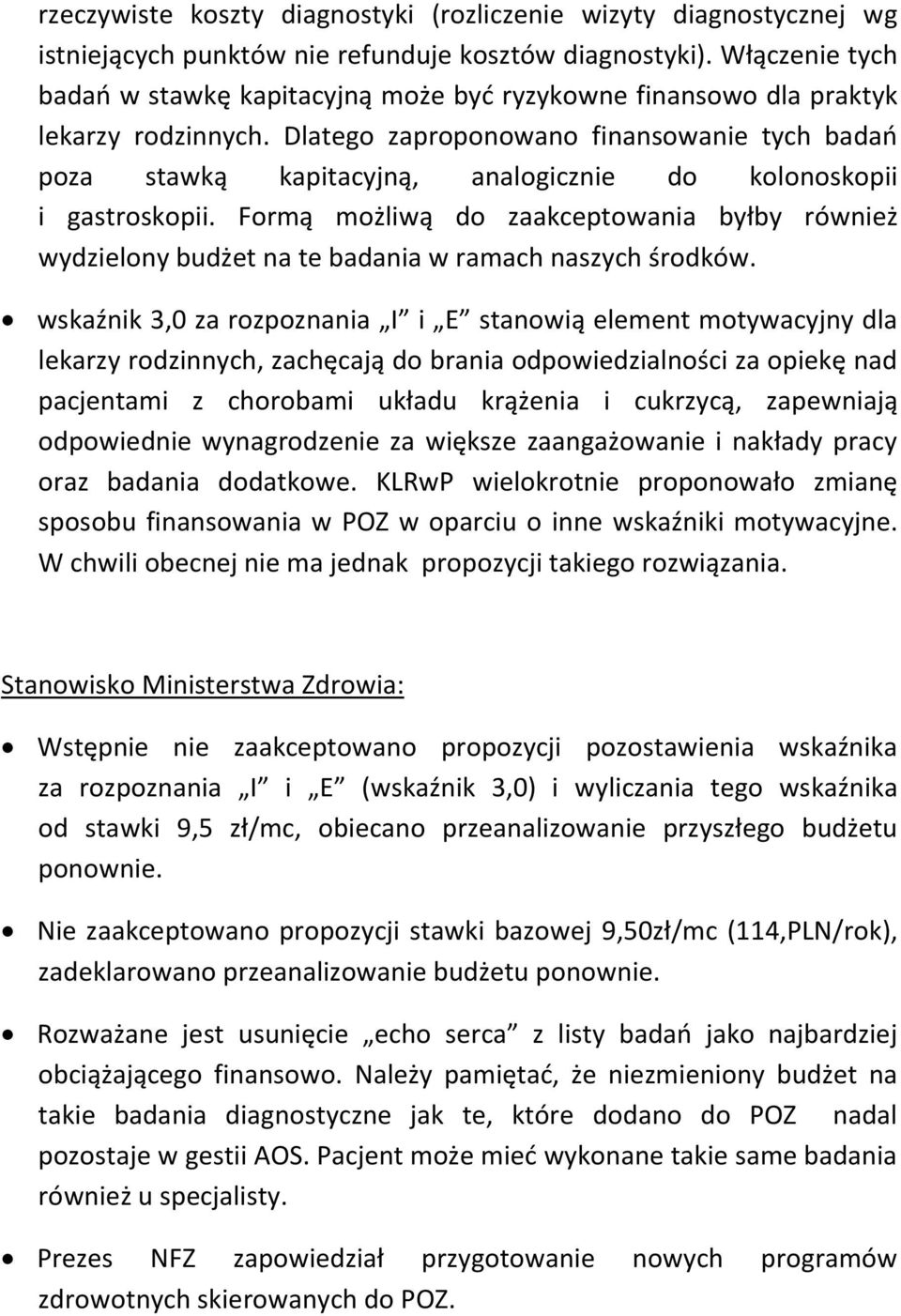 Dlatego zaproponowano finansowanie tych badań poza stawką kapitacyjną, analogicznie do kolonoskopii i gastroskopii.