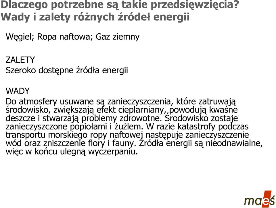 zanieczyszczenia, które zatruwają środowisko, zwiększają efekt cieplarniany, powodują kwaśne deszcze i stwarzają problemy zdrowotne.