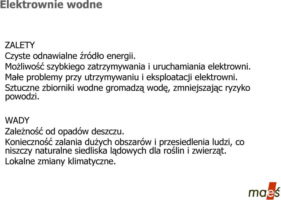 Małe problemy przy utrzymywaniu i eksploatacji elektrowni.