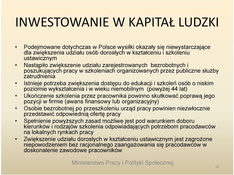 poziomie i wykształcenia ł i w wieku niemobilnym (powyżej ż j44l lat) Ukończenie szkolenia przez pracownika powinno skutkować poprawą jego pozycji w firmie (awans finansowy lub organizacyjny) Osobie