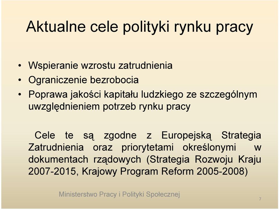 rynku pracy Cele te są zgodne z Europejską Strategia Zatrudnienia oraz priorytetami