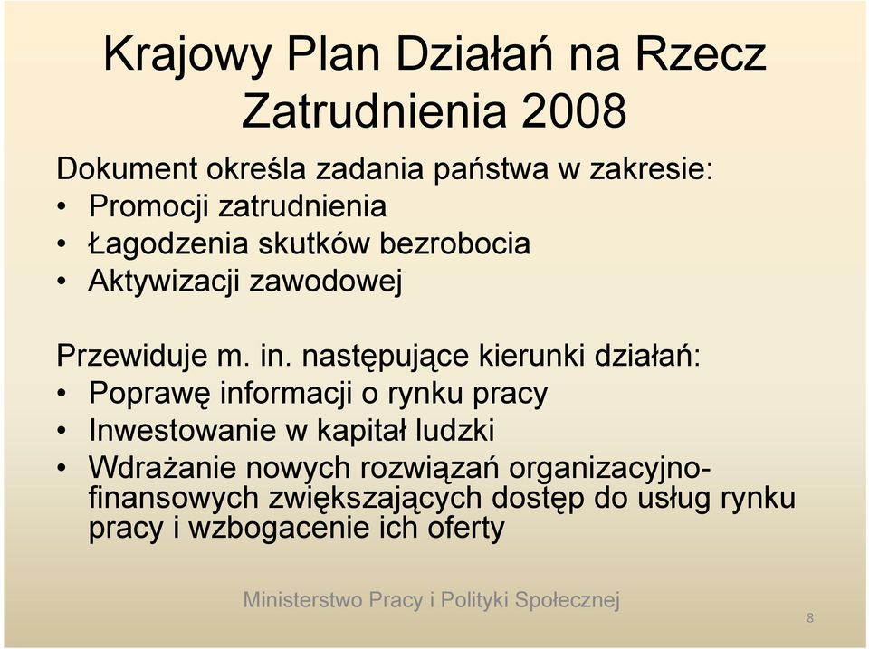 następujące kierunki działań: Poprawę ę informacji o rynku pracy Inwestowanie w kapitał ludzki