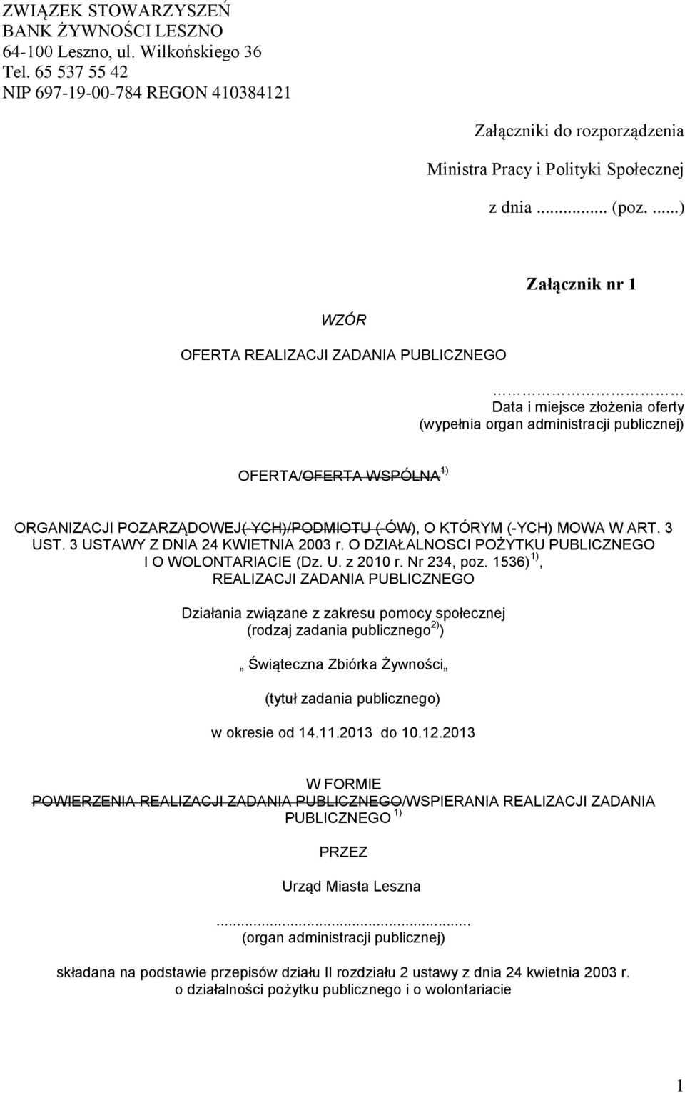 ...) Załącznik nr WZÓR OFERTA REALIZACJI ZADANIA PUBLICZNEGO Data i miejsce złożenia oferty (wypełnia organ administracji publicznej) OFERTA/OFERTA WSPÓLNA ) ORGANIZACJI POZARZĄDOWEJ(-YCH)/PODMIOTU