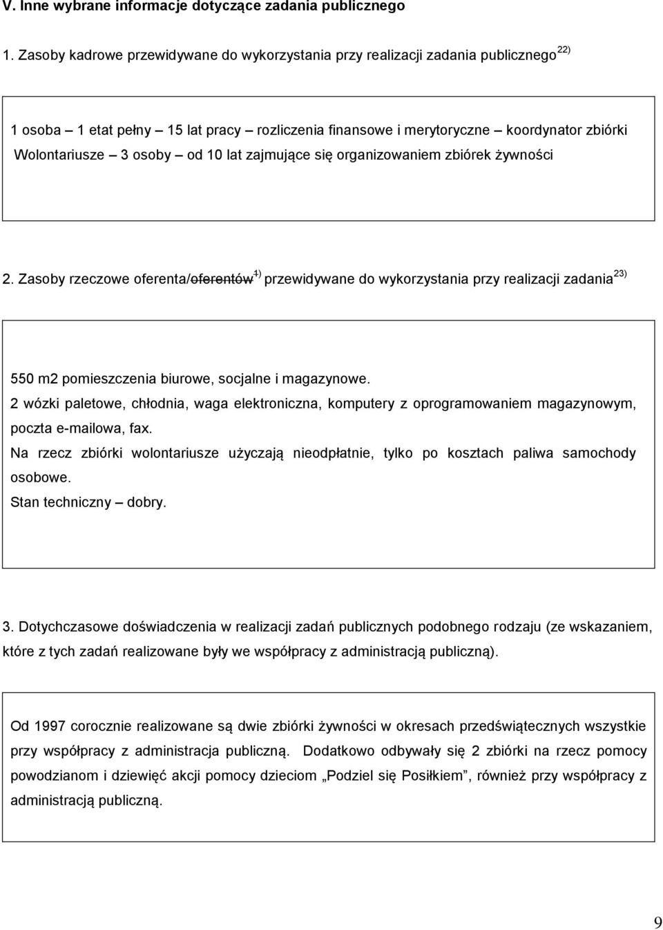 lat zajmujące się organizowaniem zbiórek żywności 2. Zasoby rzeczowe oferenta/oferentów ) przewidywane do wykorzystania przy realizacji zadania 23) 550 m2 pomieszczenia biurowe, socjalne i magazynowe.