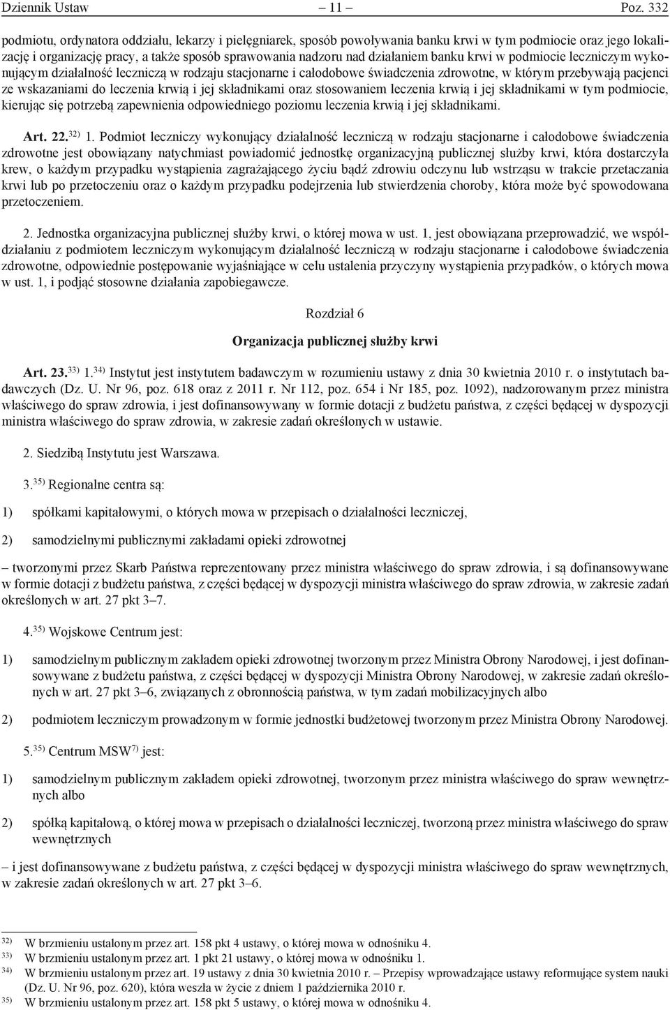 banku krwi w podmiocie leczniczym wykonującym działalność leczniczą w rodzaju stacjonarne i całodobowe świadczenia zdrowotne, w którym przebywają pacjenci ze wskazaniami do leczenia krwią i jej